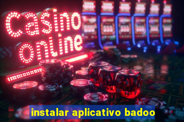 instalar aplicativo badoo